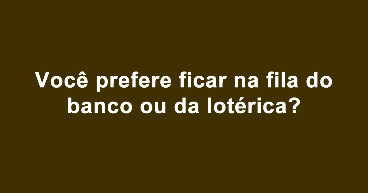 O que você prefere: Sufoco que todos brasileiro passa 12