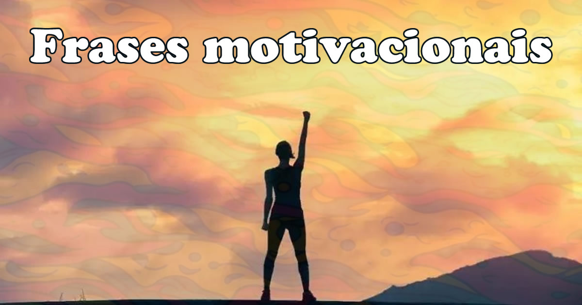 104 Frases que farão você acreditar que pode fazer qualquer coisa