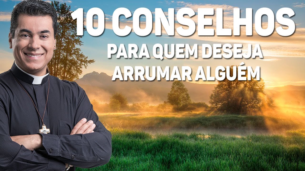 10 conselhos para quem deseja arrumar alguém