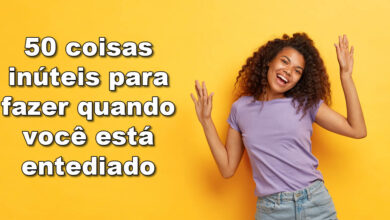 50 coisas inúteis para fazer quando você está entediado (E amar cada segundo) 8