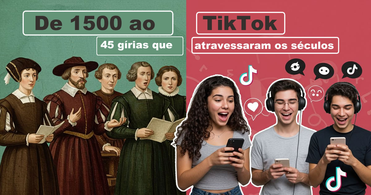 De 1500 ao TikTok: 45 gírias que atravessaram os séculos