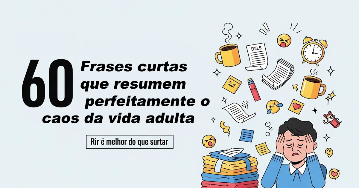 60 frases curtas que resumem perfeitamente o caos da vida adulta