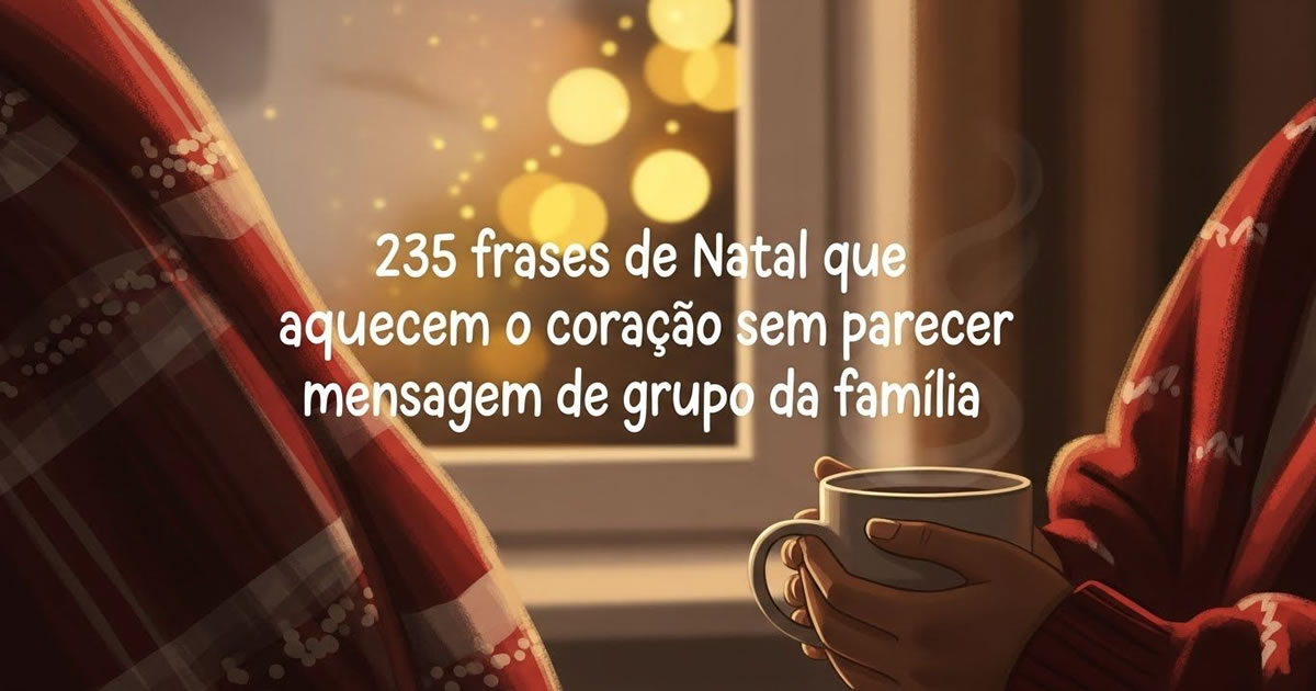 235 frases de Natal que aquecem o coração sem parecer mensagem de grupo da família 3 235 frases de Natal que aquecem o coração sem parecer mensagem de grupo da família