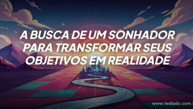 A busca de um sonhador para transformar seus objetivos em realidade