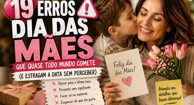 19 erros dia das mães que quase todo mundo comete (e estragam a data sem perceber)