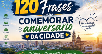 120 frases para comemorar aniversario da cidade e celebrar com orgulho