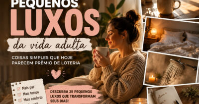 25 pequenos luxos da vida adulta: Coisas simples que hoje parecem prêmio de loteria
