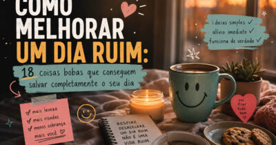 Como melhorar um dia ruim: 18 coisas bobas que funcionam melhor do que deveriam