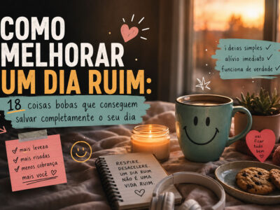 Como melhorar um dia ruim: 18 coisas bobas que funcionam melhor do que deveriam