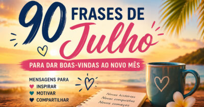 90 frases de julho para dar boas-vindas ao novo mês e renovar as energias
