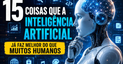 15 coisas que a inteligência artificial já faz melhor do que muitos humanos (e isso está mudando tudo)