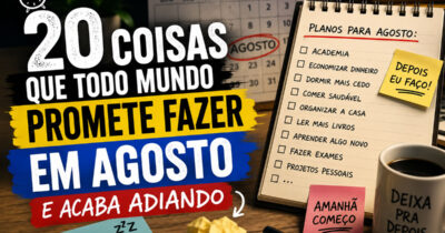 20 coisas que todo mundo promete fazer em agosto… e acaba adiando de novo