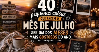 40 pequenas coisas que fazem o mês de julho ser um dos meses mais gostosos do ano