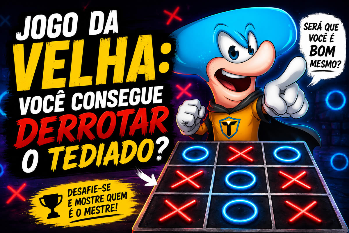 Jogo da velha: Você consegue derrotar o Tediado? Jogo da velha: Você consegue derrotar o Tediado?