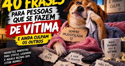 40 frases para pessoas que se fazem de vítima e sempre culpam os outros